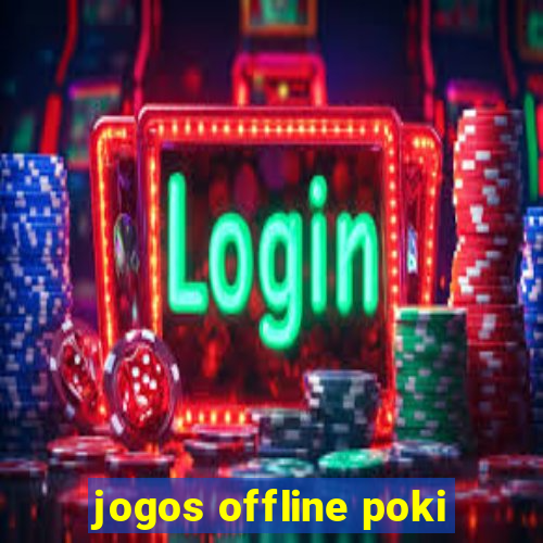 jogos offline poki